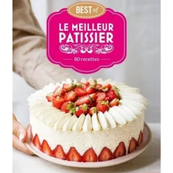 BEST OF LE MEILLEUR PATISSIER. 80 RECETTES, M6 Editions