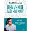 BIENVENUE DANS MON MONDE. MOI, PAUL, AUTISTE ASPERGER, El Kharrat Paul