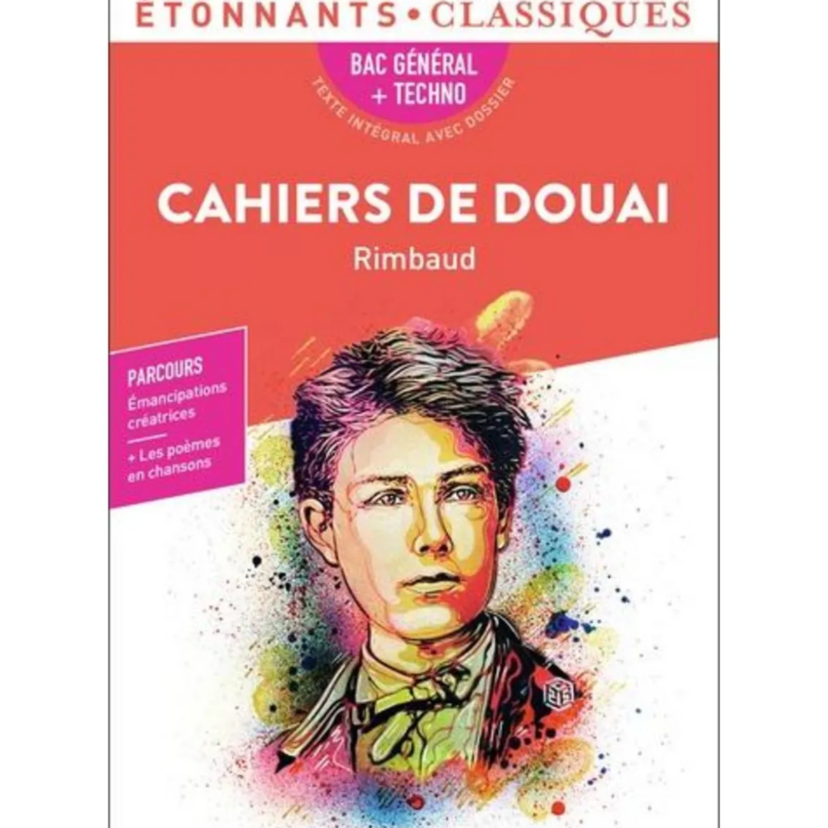 CAHIERS DE DOUAI. BAC 2024 1RE GENERALE ET TECHNOLOGIQUES - PARCOURS : EMANCIPATIONS CREATRICES, Rimbaud Arthur