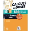 CALCULS DE DOSES EN 600 EXERCICES CORRIGES POUR LES 3 ANNEES DU D.E.I. REUSSIR VOS EVALUATIONS UE 4.4 (SEMESTRE 2) UE 2.11 (SEMESTRE 5) : ASSUREZ EN STAGE ! 5E EDITION, Chevillotte Jérôme