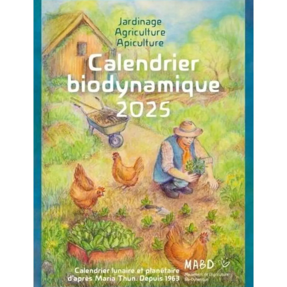CALENDRIER BIODYNAMIQUE. CALENDRIER LUNAIRE ET PLANETAIRE D'APRES MARIA THUN, DEPUIS 1963, EDITION 2025, Thun Maria