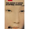CENT POEMES D'AMOUR DE LA CHINE ANCIENNE, Lévy André