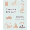 CUISINER LOW-TECH. RECETTES LOCALES ET CREATIVES POUR ECONOMISER L'ENERGIE, Le Guen Lucie