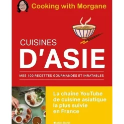 CUISINES D'ASIE. MES 100 RECETTES GOURMANDES ET INRATABLES, Cooking with Morgane