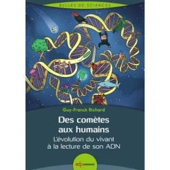 DES COMETES AUX HUMAINS. L'EVOLUTION DU VIVANT A LA LECTURE DE SON ADN, Richard Guy-Franck