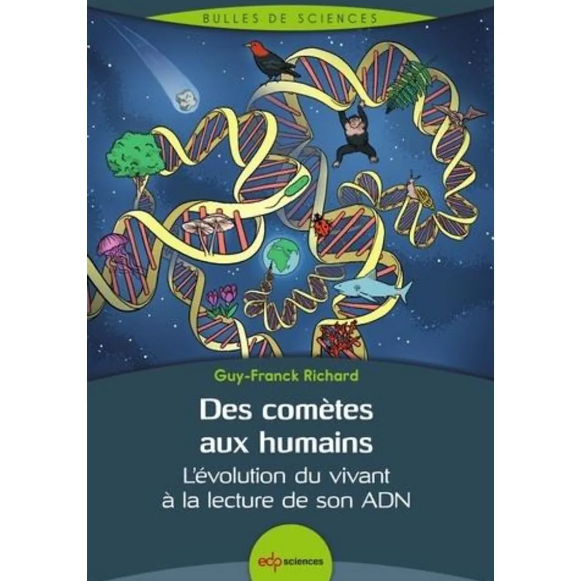DES COMETES AUX HUMAINS. L'EVOLUTION DU VIVANT A LA LECTURE DE SON ADN, Richard Guy-Franck