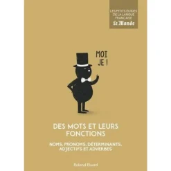 DES MOTS ET LEURS FONCTIONS. NOMS, PRONOMS, DETERMINANTS, ADJECTIFS ET ADVERBES, Eluerd Roland