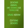 DEVENIR ANIMAL. UNE COSMOLOGIE TERRESTRE, Abram David