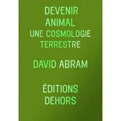 DEVENIR ANIMAL. UNE COSMOLOGIE TERRESTRE, Abram David