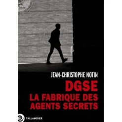 DGSE. LA FABRIQUE DES AGENTS SECRETS, Notin Jean-Christophe