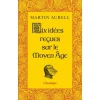 DIX IDEES RECUES SUR LE MOYEN AGE, Aurell Martin