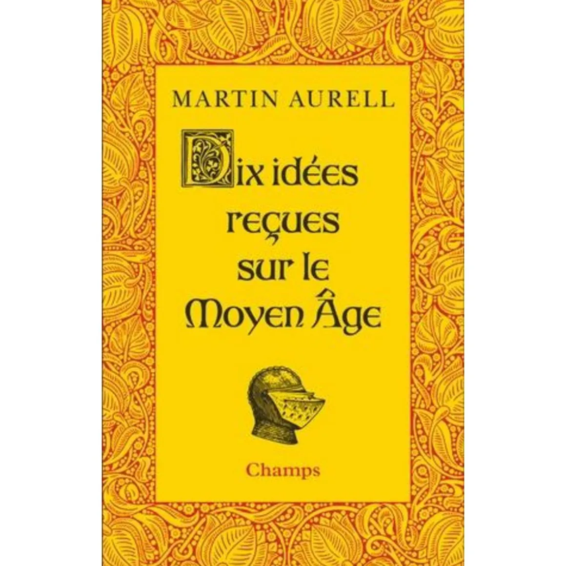 DIX IDEES RECUES SUR LE MOYEN AGE, Aurell Martin