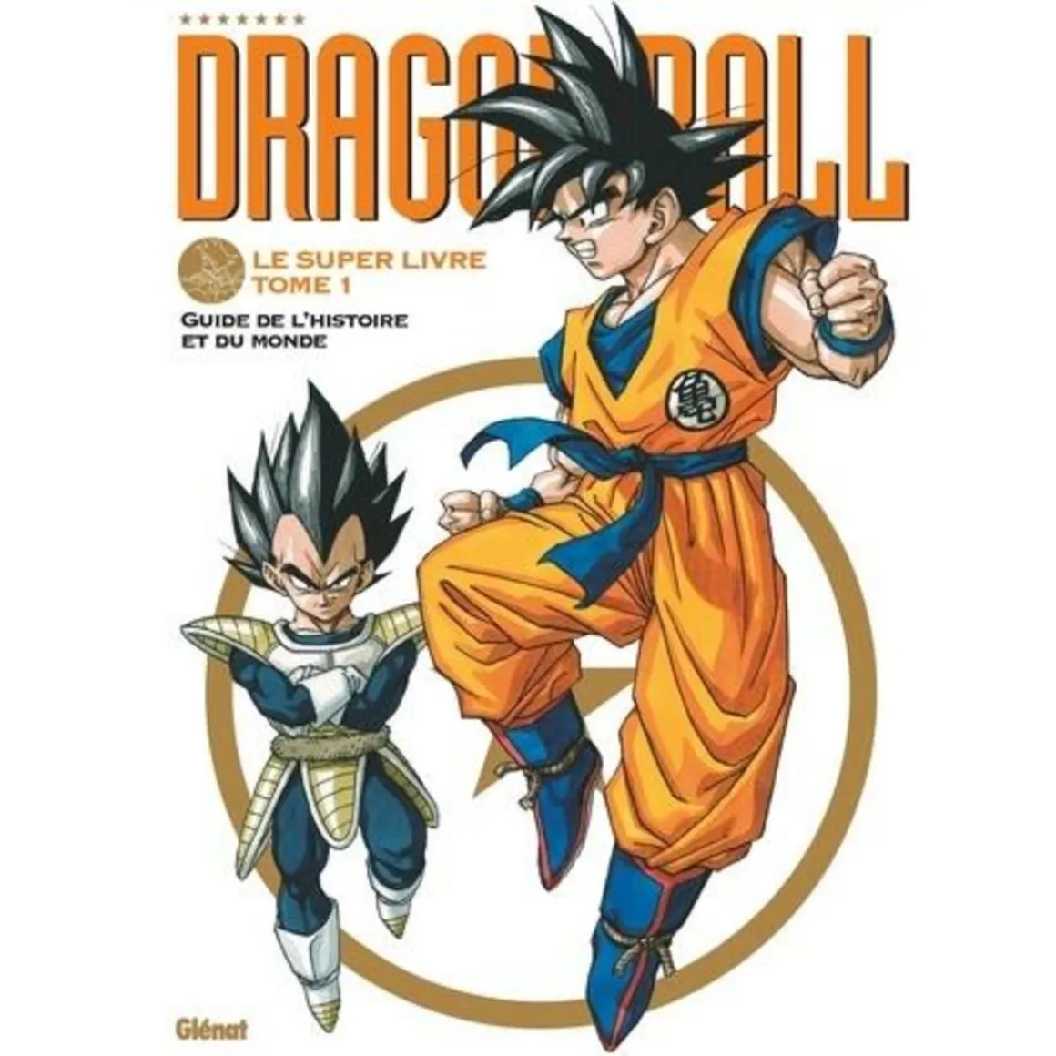 DRAGON BALL LE SUPER LIVRE TOME 1 : GUIDE DE L'HISTOIRE ET DU MONDE, Bird studio
