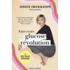 FAITES VOTRE GLUCOSE REVOLUTION. LA FORMULE SCIENTIFIQUE EFFICACE POUR PERDRE DU POIDS ET RETROUVER VOTRE ENERGIE, Inchauspé Jessie