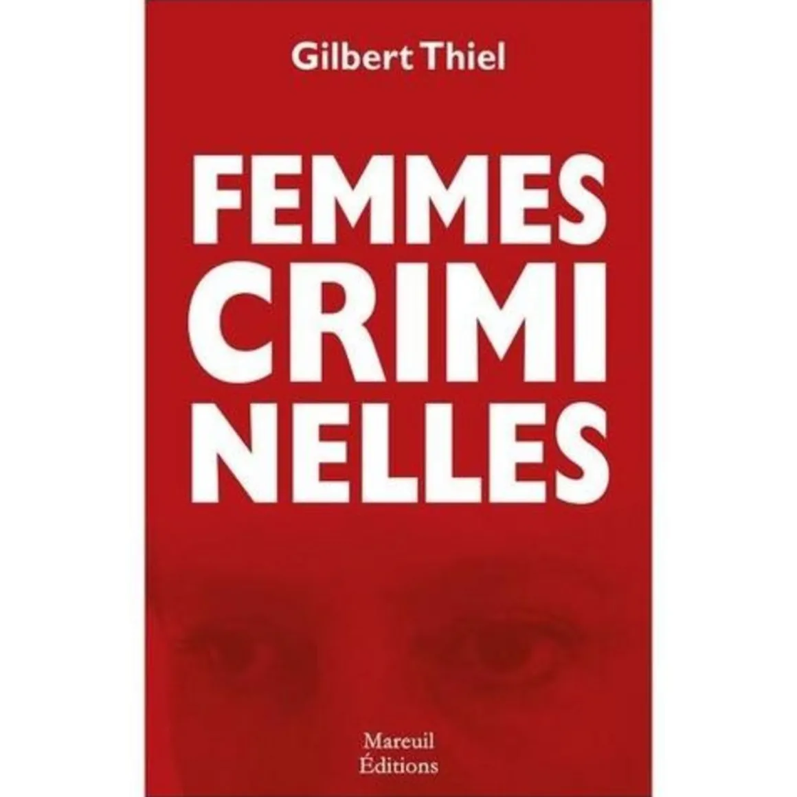 FEMMES CRIMINELLES, Thiel Gilbert
