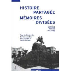 HISTOIRE PARTAGEE, MEMOIRES DIVISEES. UKRAINE, RUSSIE, POLOGNE, Amacher Korine