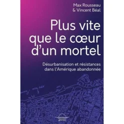 PLUS VITE QUE LE COEUR D'UN MORTEL. DESURBANISATION ET RESISTANCES DANS L'AMERIQUE ABANDONNEE, Rousseau Max