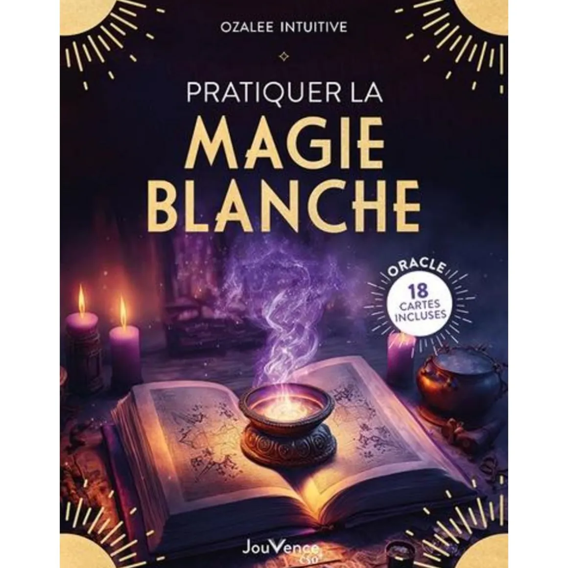 PRATIQUER LA MAGIE BLANCHE, Ozalée Intuitive