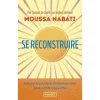 SE RECONSTRUIRE. LA BLESSURE EST L'ENDROIT PAR OU LA LUMIERE PENETRE EN VOUS, Nabati Moussa