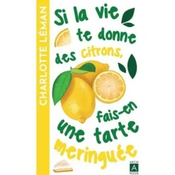 SI LA VIE TE DONNE DES CITRONS, FAIS-EN UNE TARTE MERINGUEE, Léman Charlotte