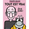 TOUT EST VRAI, Geluck Philippe
