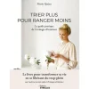 TRIER PLUS POUR RANGER MOINS. LE GUIDE PRATIQUE DE L'ECOLOGIE D'INTERIEUR, Quéru Marie