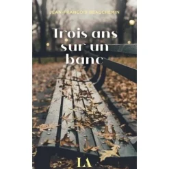 TROIS ANS SUR UN BANC , Beauchemin Jean-François